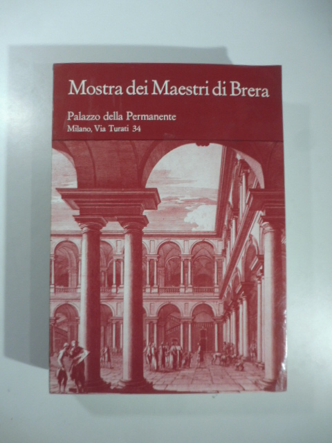 Mostra dei Maestri di Brera (1776-1859). Palazzo della Permanente, Milano